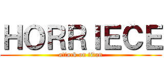 ＨＯＲＲＩＥＣＥ (attack on titan)