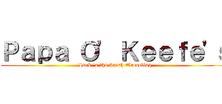 Ｐａｐａ Ｏ' Ｋｅｅｆｅ'ｓ (Luck 'o the Irish Wrestling)