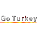 Ｇｏ Ｔｕｒｋｅｙ ()