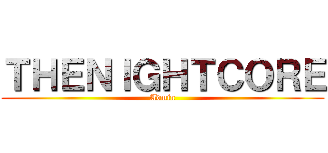 ＴＨＥＮＩＧＨＴＣＯＲＥ (Admin)