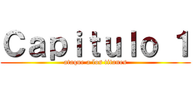 Ｃａｐｉｔｕｌｏ １ (ataque a los titanes)