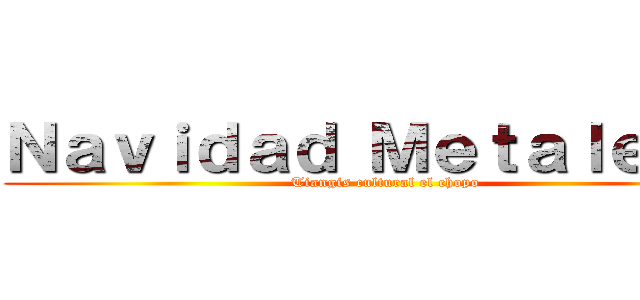 Ｎａｖｉｄａｄ Ｍｅｔａｌｅｒａ  (Tiangis cultural el chopo)