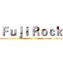 Ｆｕｊｉ Ｒｏｃｋ ()