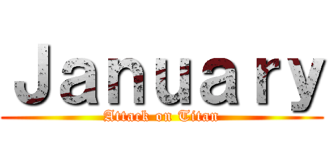 Ｊａｎｕａｒｙ (Attack on Titan)