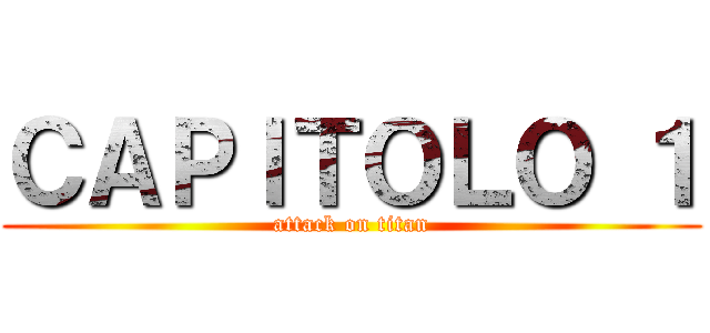 ＣＡＰＩＴＯＬＯ １ (attack on titan)