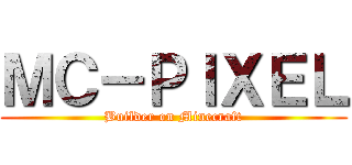 ＭＣ－ＰＩＸＥＬ (Builder on Minecraft)
