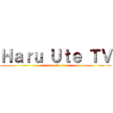Ｈａｒｕ Ｕｔｅ ＴＶ (haru and ute)