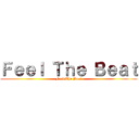 Ｆｅｅｌ Ｔｈｅ Ｂｅａｔ (Feel The Beat)