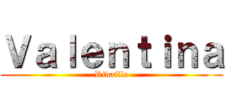 Ｖａｌｅｎｔｉｎａ (Rivaille)