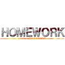 ＨＯＭＥＷＯＲＫ (attack on HOMEWORK)