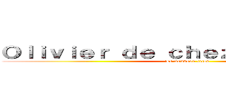 Ｏｌｉｖｉｅｒ ｄｅ ｃｈｅｚ Ｃａｒｇｌａｓｓ (Le nouveau titan)