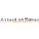 Ａｔｔａｃｋ ｏｎ Ｈｕｍａｎ (Attack on Human)