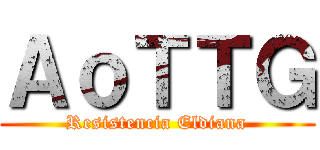 ＡｏＴＴＧ (Resistencia Eldiana)