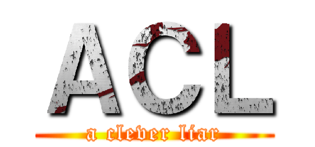 ＡＣＬ (a clever liar)