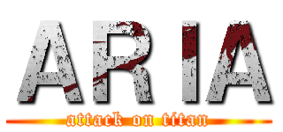 ＡＲＩＡ (attack on titan)