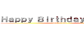 Ｈａｐｐｙ Ｂｉｒｔｈｄａｙ Ｒａｉｚｏ (attack on titan)