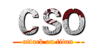 ＣＳＯ (attack on titan)