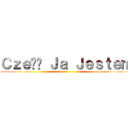 Ｃｚｅść Ｊａ Ｊｅｓｔｅｍ ()