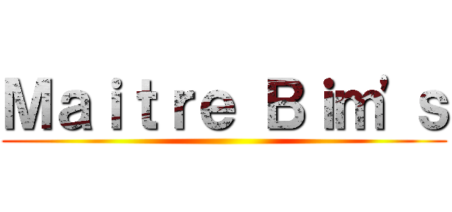 Ｍａｉｔｒｅ Ｂｉｍ\'ｓ ()