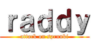 ｒａｄｄｙ (attack on sprunki)