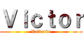 Ｖｉｃｔｏｒ (Valverde)