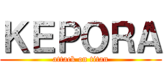 ＫＥＰＯＲＡ (attack on titan)