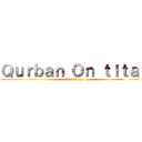 Ｑｕｒｂａｎ Ｏｎ ｔｉｔａｎ (Idul Adha)