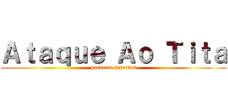 Ａｔａｑｕｅ Ａｏ Ｔｉｔａ (pessoas gigantes)