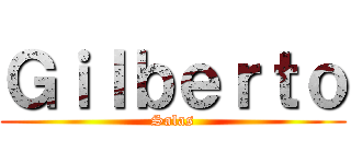 Ｇｉｌｂｅｒｔｏ (Salas)