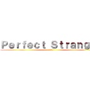 Ｐｅｒｆｅｃｔ Ｓｔｒａｎｇｅｒ (理財好朋友)