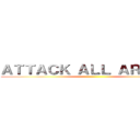 ＡＴＴＡＣＫ ＡＬＬ ＡＲＯＵＮＤ ()