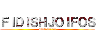 ＦＩＤＩＳＨＪＯＩＦＯＳ (attack on titan)