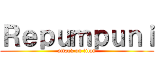 Ｒｅｐｕｍｐｕｎｉ (attack on titan)