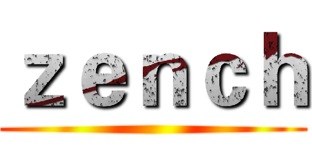 ｚｅｎｃｈ ()