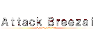 Ａｔｔａｃｋ Ｂｒｅｅｚａｉ (what is he cooking)