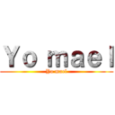 Ｙｏ ｍａｅｌ (Yo mael)