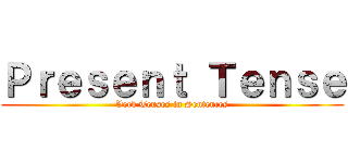 Ｐｒｅｓｅｎｔ Ｔｅｎｓｅ (Verb Tenses in Sentences)