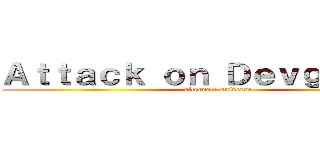 Ａｔｔａｃｋ ｏｎ Ｄｅｖｇａｎｉｙａ (alternate universe)
