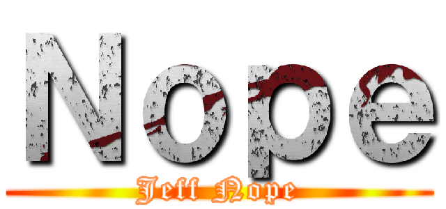 Ｎｏｐｅ (Jeff Nope)