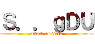 Ｓ．．ｇＤＵ (attack on titan)