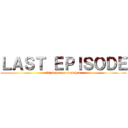 ＬＡＳＴ ＥＰＩＳＯＤＥ (Click here to watch it)