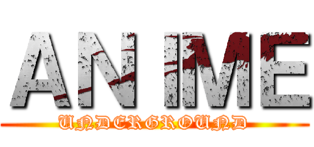 ＡＮＩＭＥ (UNDERGROUND)