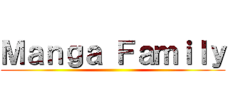 Ｍａｎｇａ Ｆａｍｉｌｙ ()