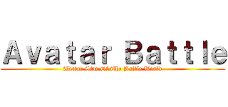 Ａｖａｔａｒ Ｂａｔｔｌｅ (Avatar Star Of The Battle World)