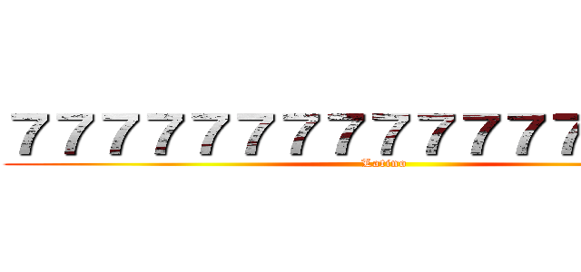 ７７７７７７７７７７７７７７７７ｏ (Latino)
