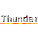 Ｔｈｕｎｄｅｒ ()