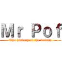 Ｍｒ Ｐｏｆ (The history of the beauty)