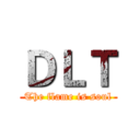 ＤＬＴ (The flame is soul)