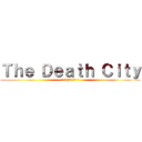 Ｔｈｅ Ｄｅａｔｈ Ｃｉｔｙ (～ 天国に一番近い街 ～)