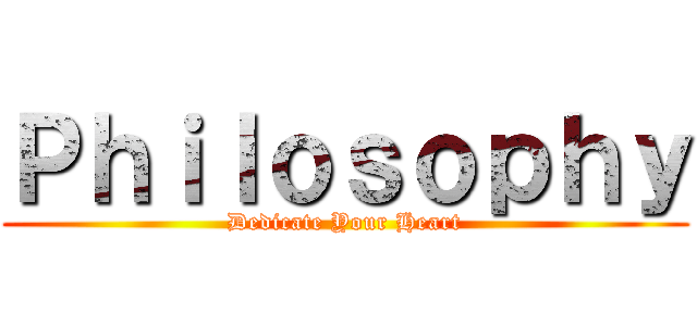 Ｐｈｉｌｏｓｏｐｈｙ (Dedicate Your Heart)